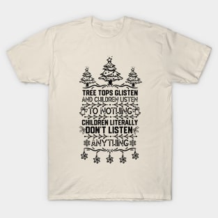 Christmas Funny - Tree Tops Glisten and Children Listen to Nothing Children Literally Listen to Nothing T-Shirt